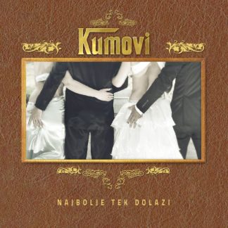 Kumovi - Najbolje Tek Dolazi (CD)