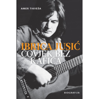 Amer Tikveša – Biografija Ibrica Jusić: Čovjek Bez Kafića (Knjiga)