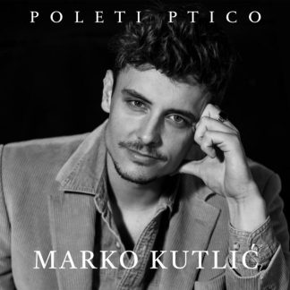 Marko Kutlić – Poleti Ptico (CD)