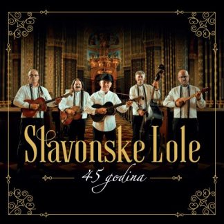 Slavonske Lole – 45 Godina (CD)
